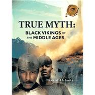 True Myth: Black Vikings of the Middle Ages,9781466960039 True Myth: Black Vikings of the Middle Ages,9781466960039