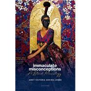 Immaculate Misconceptions A Black Mariology,9780198950042 Immaculate Misconceptions A Black Mariology,9780198950042
