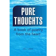 Pure Thoughts : A book of poetry from the Heart,9781425790042 Pure Thoughts : A book of poetry from the Heart,9781425790042