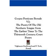 Corpus Poeticum Boreale V2 : The Poetry of the Old Northern Tongue from the Earliest Times to the Thirteenth Century; Court Poetry,9781430480044 Corpus Poeticum Boreale V2 : The Poetry of the Old Northern Tongue from the Earliest Times to the Thirteenth Century; Court Poetry,9781430480044