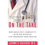 On the Take How Medicine's Complicity with Big Business Can Endanger Your Health,9780195300048 On the Take How Medicine's Complicity with Big Business Can Endanger Your Health,9780195300048
