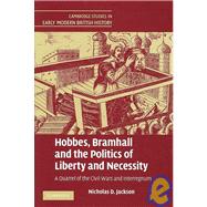 Hobbes, Bramhall and the Politics of Liberty and Necessity: A Quarrel of the Civil Wars and Interregnum,9780521870061 Hobbes, Bramhall and the Politics of Liberty and Necessity: A Quarrel of the Civil Wars and Interregnum,9780521870061