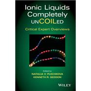 Ionic Liquids Completely UnCOILed: Critical Expert Overviews,9781118840061 Ionic Liquids Completely UnCOILed: Critical Expert Overviews,9781118840061