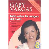 Todo Sobre La Imagen Del Exito/ Everything About the Image of Success,9789708120074 Todo Sobre La Imagen Del Exito/ Everything About the Image of Success,9789708120074