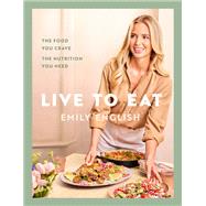 Live to Eat The food you crave, the nutrition you need,9781399620079 Live to Eat The food you crave, the nutrition you need,9781399620079