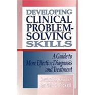 Developing Clinical Problem-Solving Skills A Guide to More Effective Diagnosis and Treatment,9780393710106 Developing Clinical Problem-Solving Skills A Guide to More Effective Diagnosis and Treatment,9780393710106