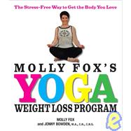 Molly Fox's Yoga Weight Loss Program: The Stress-Free Way to Get the Body You Love,9781593370107 Molly Fox's Yoga Weight Loss Program: The Stress-Free Way to Get the Body You Love,9781593370107