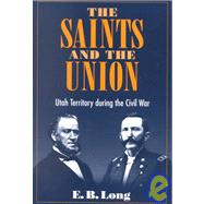 The Saints and the Union: Utah Territory During the Civil War,9780252070112 The Saints and the Union: Utah Territory During the Civil War,9780252070112