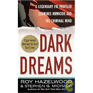 Dark Dreams A Legendary FBI Profiler Examines Homicide and the Criminal Mind,9780312980115 Dark Dreams A Legendary FBI Profiler Examines Homicide and the Criminal Mind,9780312980115