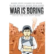 War Is Boring : Bored Stiff, Scared to Death in the World's Worst War Zones,9780451230119 War Is Boring : Bored Stiff, Scared to Death in the World's Worst War Zones,9780451230119