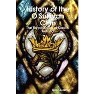 History of the O'Sullivan Clan: The Royal Blood of Gaelic Ireland,9780615180137 History of the O'Sullivan Clan: The Royal Blood of Gaelic Ireland,9780615180137
