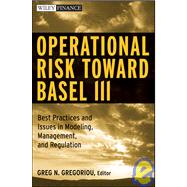 Operational Risk Toward Basel III Best Practices and Issues in Modeling, Management, and Regulation,9780470390146 Operational Risk Toward Basel III Best Practices and Issues in Modeling, Management, and Regulation,9780470390146
