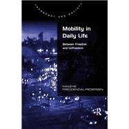 Mobility in Daily Life: Between Freedom and Unfreedom,9781138260153 Mobility in Daily Life: Between Freedom and Unfreedom,9781138260153