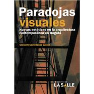 Paradojas visuales: Nuevas estéticas en la arquitectura contemporánea en Bogotá,9786287510159 Paradojas visuales: Nuevas estéticas en la arquitectura contemporánea en Bogotá,9786287510159