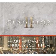 Gladiator II: The Art and Making of the Ridley Scott Film,9781419780165 Gladiator II: The Art and Making of the Ridley Scott Film,9781419780165