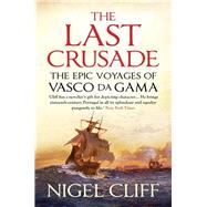 The Last Crusade: The Epic Voyages of Vasco da Gama,9781848870178 The Last Crusade: The Epic Voyages of Vasco da Gama,9781848870178
