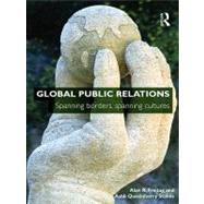 Global Public Relations : Spanning Borders, Spanning Cultures,9780203890189 Global Public Relations : Spanning Borders, Spanning Cultures,9780203890189