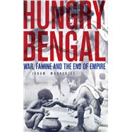 Hungry Bengal War, Famine and the End of Empire,9780197690192 Hungry Bengal War, Famine and the End of Empire,9780197690192