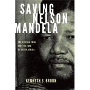 Saving Nelson Mandela The Rivonia Trial and the Fate of South Africa,9780199740222 Saving Nelson Mandela The Rivonia Trial and the Fate of South Africa,9780199740222