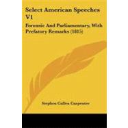 Select American Speeches V1 : Forensic and Parliamentary, with Prefatory Remarks (1815),9781437150254 Select American Speeches V1 : Forensic and Parliamentary, with Prefatory Remarks (1815),9781437150254