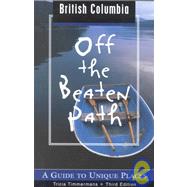 British Columbia Off the Beaten Path®, 3rd; A Guide to Unique Places,9780762710256 British Columbia Off the Beaten Path®, 3rd; A Guide to Unique Places,9780762710256