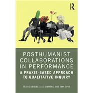 Posthumanist Collaborations in Performance,9781032610269 Posthumanist Collaborations in Performance,9781032610269