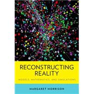 Reconstructing Reality Models, Mathematics, and Simulations,9780199380275 Reconstructing Reality Models, Mathematics, and Simulations,9780199380275