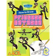 How to Draw Princess Natasha: Student - Secret Agent - Princess,9781600580284 How to Draw Princess Natasha: Student - Secret Agent - Princess,9781600580284