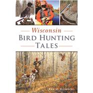 Wisconsin Bird Hunting Tales,9781467140287 Wisconsin Bird Hunting Tales,9781467140287