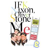 JFK, Nixon, Oliver Stone and Me : An Idealist's Journey from Capitol Hill to Hollywood Hell,9781586480295 JFK, Nixon, Oliver Stone and Me : An Idealist's Journey from Capitol Hill to Hollywood Hell,9781586480295