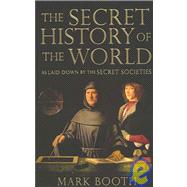 The Secret History of the World As Laid Down by the Secret Societies,9781590200315 The Secret History of the World As Laid Down by the Secret Societies,9781590200315