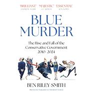 Blue Murder The Rise and Fall of the Conservative Government, 2010–2024,9781399810319 Blue Murder The Rise and Fall of the Conservative Government, 2010–2024,9781399810319