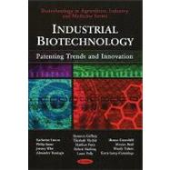 Industrial Biotechnology : Patenting Trends and Innovation,9781607410324 Industrial Biotechnology : Patenting Trends and Innovation,9781607410324