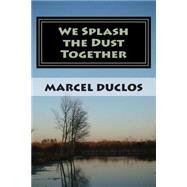 We Splash the Dust Together,9781503160330 We Splash the Dust Together,9781503160330