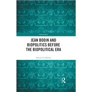 Jean Bodin and Biopolitics Before the Biopolitical Era,9781032490335 Jean Bodin and Biopolitics Before the Biopolitical Era,9781032490335