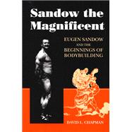 Sandow the Magnificent : Eugen Sandow and the Beginnings of Bodybuilding,9780252020339 Sandow the Magnificent : Eugen Sandow and the Beginnings of Bodybuilding,9780252020339