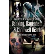 Foul Deeds and Suspicious Deaths in Barking, Dagenham and Chadwell Heath,9781845630348 Foul Deeds and Suspicious Deaths in Barking, Dagenham and Chadwell Heath,9781845630348