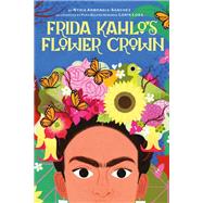 Frida Kahlo's Flower Crown A Picture Book,9781949480351 Frida Kahlo's Flower Crown A Picture Book,9781949480351