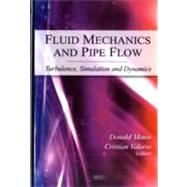 Fluid Mechanics and Pipe Flow : Turbulence, Simulation and Dynamics,9781607410379 Fluid Mechanics and Pipe Flow : Turbulence, Simulation and Dynamics,9781607410379