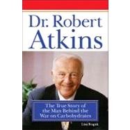 Dr. Robert Atkins The True Story of the Man Behind the War on Carbohydrates,9781596090385 Dr. Robert Atkins The True Story of the Man Behind the War on Carbohydrates,9781596090385