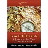 The Lean IT Field Guide: A Roadmap for Your Transformation,9781498730389 The Lean IT Field Guide: A Roadmap for Your Transformation,9781498730389