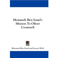 Menasseh Ben Israel's Mission to Oliver Cromwell,9781432660406 Menasseh Ben Israel's Mission to Oliver Cromwell,9781432660406