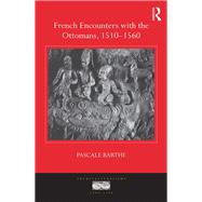 French Encounters with the Ottomans, 1510-1560,9781472420428 French Encounters with the Ottomans, 1510-1560,9781472420428