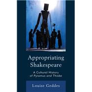 Appropriating Shakespeare A Cultural History of Pyramus and Thisbe,9781683930440 Appropriating Shakespeare A Cultural History of Pyramus and Thisbe,9781683930440