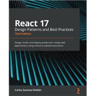 React 17 Design Patterns and Best Practices,9781800560444 React 17 Design Patterns and Best Practices,9781800560444