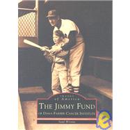 The Jimmy Fund of Dana-Faber Institute: The Jimmy Fund of Dana Farber Institute,9780738510453 The Jimmy Fund of Dana-Faber Institute: The Jimmy Fund of Dana Farber Institute,9780738510453