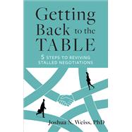 Getting Back to the Table 5 Steps to Reviving Stalled Negotiations,9798890570468 Getting Back to the Table 5 Steps to Reviving Stalled Negotiations,9798890570468