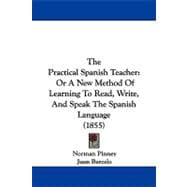 Practical Spanish Teacher : Or A New Method of Learning to Read, Write, and Speak the Spanish Language (1855),9781104350475 Practical Spanish Teacher : Or A New Method of Learning to Read, Write, and Speak the Spanish Language (1855),9781104350475