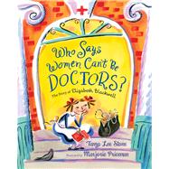 Who Says Women Can't Be Doctors? The Story of Elizabeth Blackwell,9780805090482 Who Says Women Can't Be Doctors? The Story of Elizabeth Blackwell,9780805090482