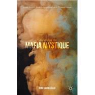 Challenging the Mafia Mystique Cosa Nostra from Legitimisation to Denunciation,9781137280497 Challenging the Mafia Mystique Cosa Nostra from Legitimisation to Denunciation,9781137280497
